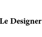 Le Designer